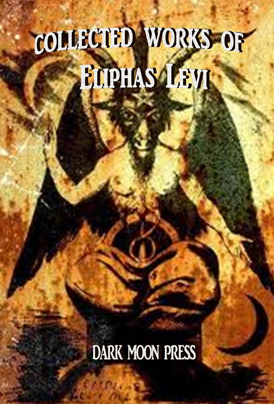 Collected Works of Eliphas Levi Collected Works of Eliphas Levi